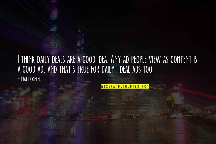 Good Ads Quotes By Matt Cohler: I think daily deals are a good idea.