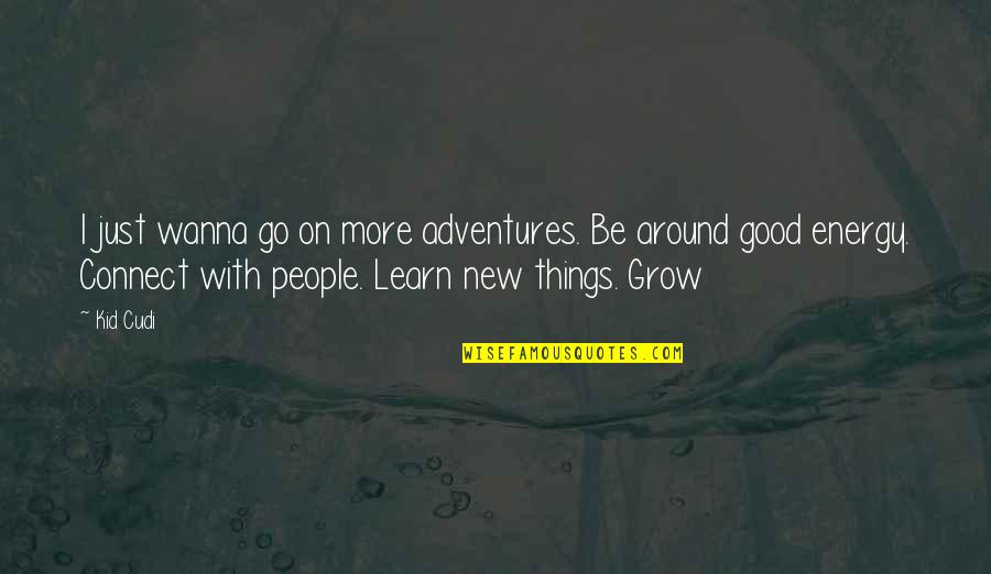 Good Adventure Quotes By Kid Cudi: I just wanna go on more adventures. Be Good Adventure Quotes By Kid Cudi: I just wanna go on more adventures. Be