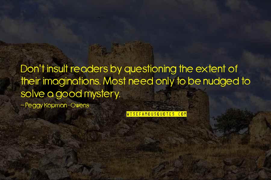 Good Adventure Quotes By Peggy Kopman-Owens: Don't insult readers by questioning the extent of Good Adventure Quotes By Peggy Kopman-Owens: Don't insult readers by questioning the extent of