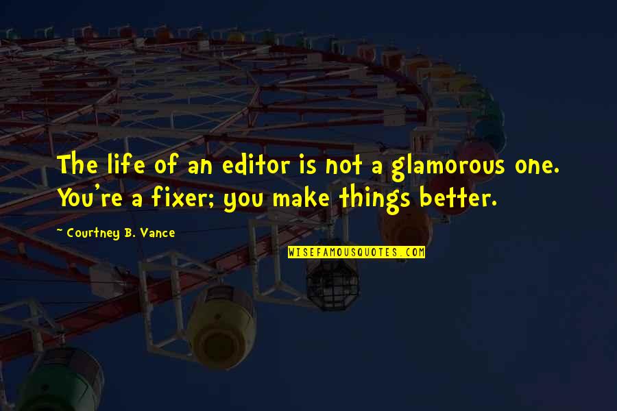 Good Advertisement Quotes By Courtney B. Vance: The life of an editor is not a Good Advertisement Quotes By Courtney B. Vance: The life of an editor is not a