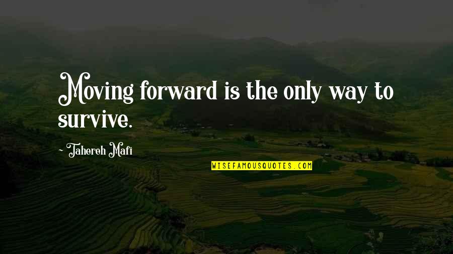 Good Advertisement Quotes By Tahereh Mafi: Moving forward is the only way to survive.