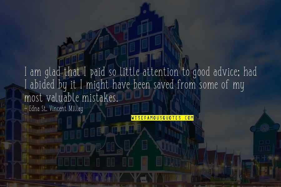 Good Advice Life Quotes By Edna St. Vincent Millay: I am glad that I paid so little