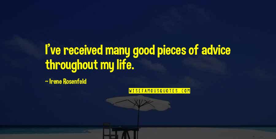 Good Advice Life Quotes By Irene Rosenfeld: I've received many good pieces of advice throughout