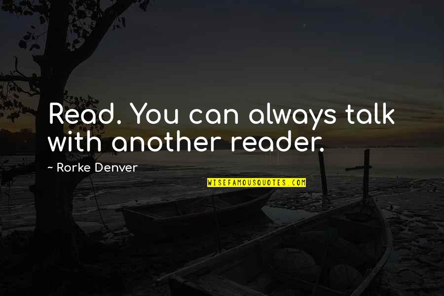 Good Advice Life Quotes By Rorke Denver: Read. You can always talk with another reader.