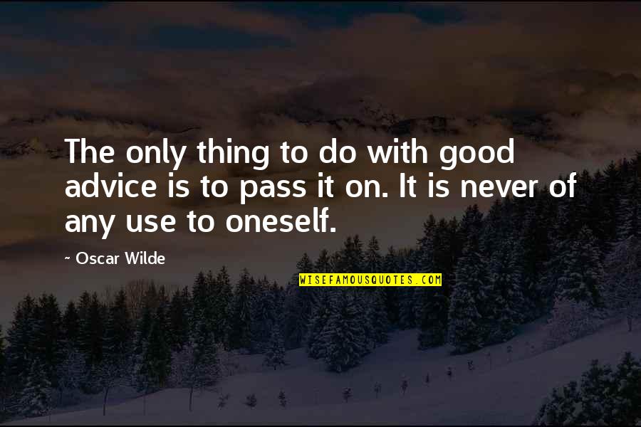 Good Advice Quotes By Oscar Wilde: The only thing to do with good advice Good Advice Quotes By Oscar Wilde: The only thing to do with good advice