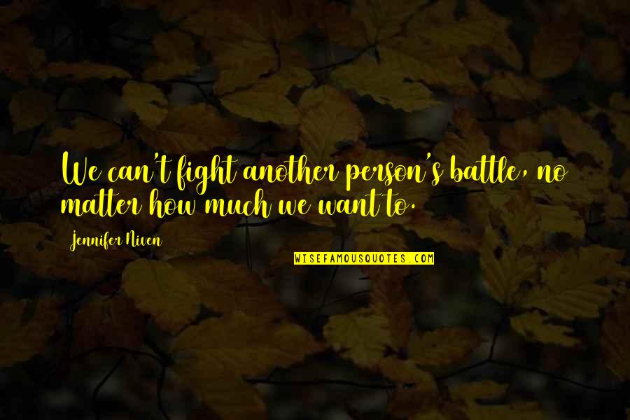 Good Aesthetics Quotes By Jennifer Niven: We can't fight another person's battle, no matter