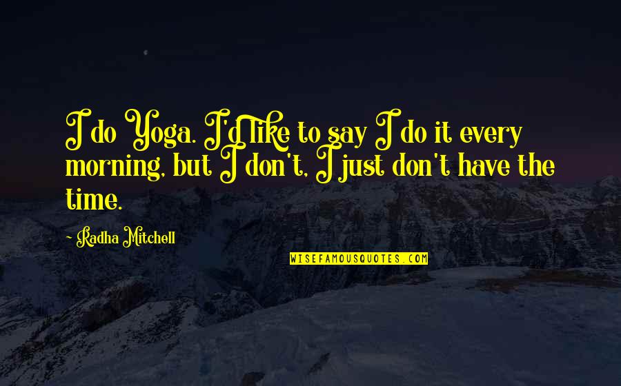 Good Aesthetics Quotes By Radha Mitchell: I do Yoga. I'd like to say I Good Aesthetics Quotes By Radha Mitchell: I do Yoga. I'd like to say I