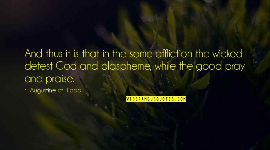 Good Affliction Quotes By Augustine Of Hippo: And thus it is that in the same