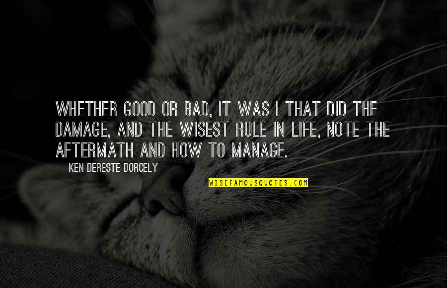 Good Aftermath Quotes By Ken Dereste Dorcely: Whether good or bad, it was I that