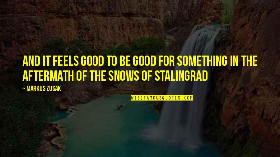 Good Aftermath Quotes By Markus Zusak: and it feels good to be good for
