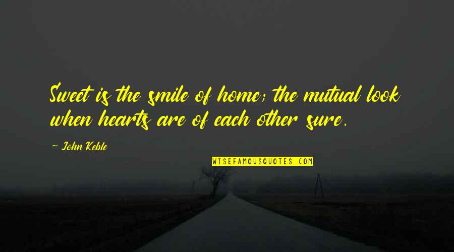 Good Afternoon Icons Quotes By John Keble: Sweet is the smile of home; the mutual