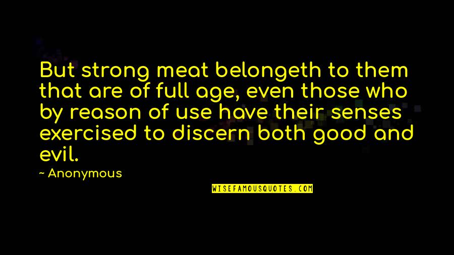 Good Age Quotes By Anonymous: But strong meat belongeth to them that are Good Age Quotes By Anonymous: But strong meat belongeth to them that are