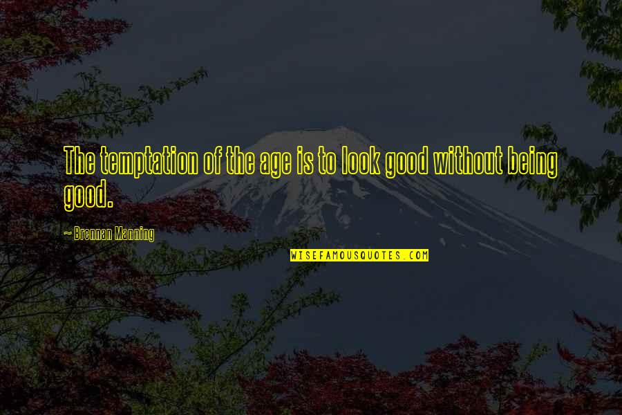 Good Age Quotes By Brennan Manning: The temptation of the age is to look Good Age Quotes By Brennan Manning: The temptation of the age is to look