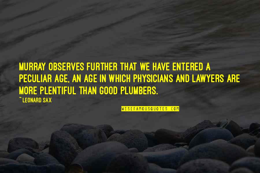 Good Age Quotes By Leonard Sax: Murray observes further that we have entered a Good Age Quotes By Leonard Sax: Murray observes further that we have entered a