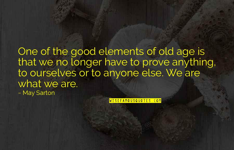 Good Age Quotes By May Sarton: One of the good elements of old age Good Age Quotes By May Sarton: One of the good elements of old age