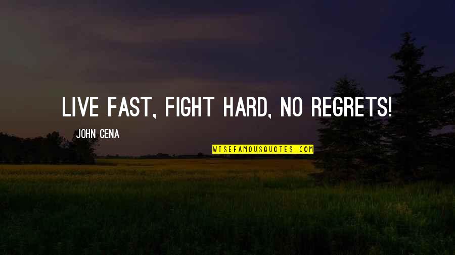 Good Aggie Quotes By John Cena: Live fast, fight hard, no regrets!