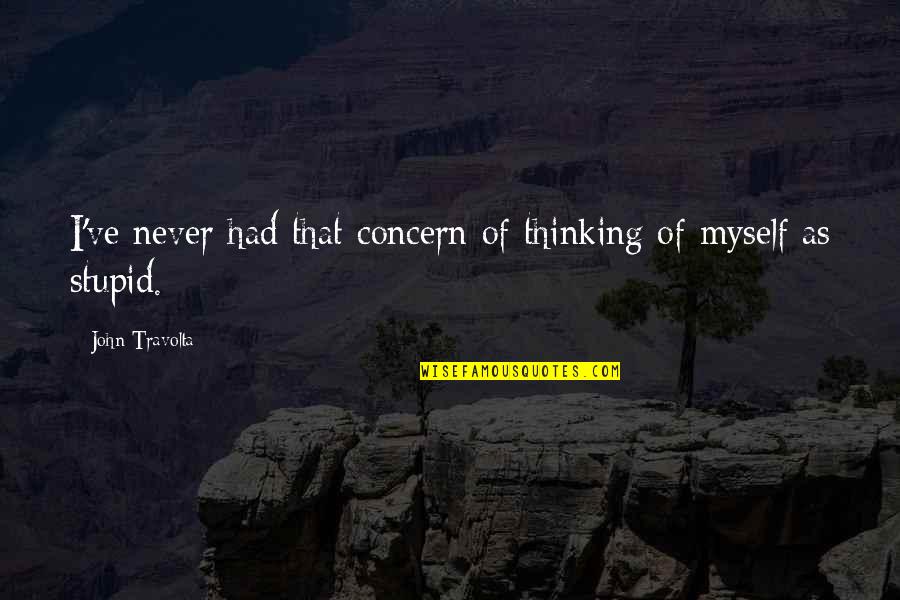 Good Agora Quotes By John Travolta: I've never had that concern of thinking of Good Agora Quotes By John Travolta: I've never had that concern of thinking of