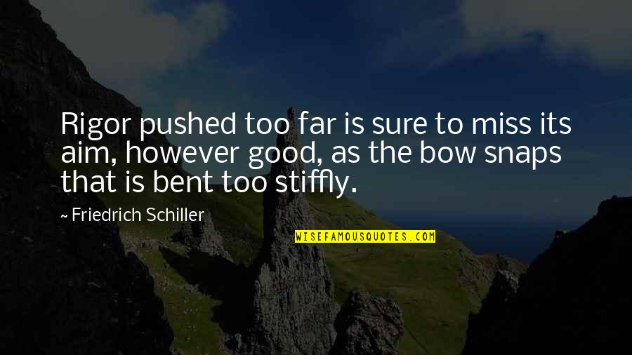 Good Aim Quotes By Friedrich Schiller: Rigor pushed too far is sure to miss