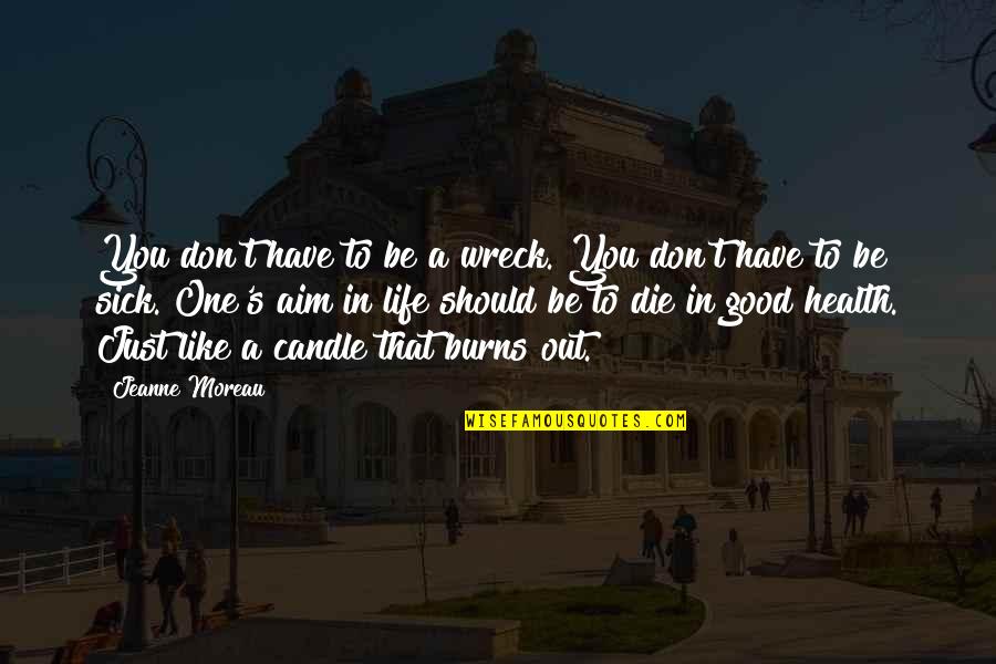 Good Aim Quotes By Jeanne Moreau: You don't have to be a wreck. You