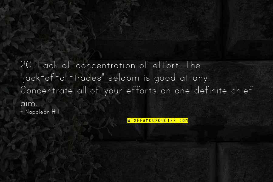 Good Aim Quotes By Napoleon Hill: 20. Lack of concentration of effort. The "jack-of-all-trades"