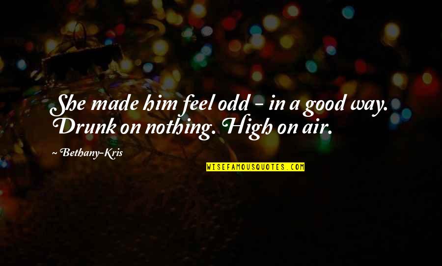Good Air Quotes By Bethany-Kris: She made him feel odd - in a