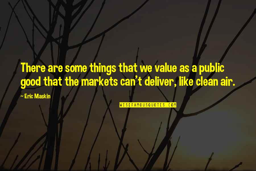 Good Air Quotes By Eric Maskin: There are some things that we value as