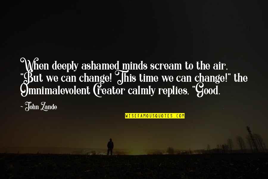 Good Air Quotes By John Zande: When deeply ashamed minds scream to the air,