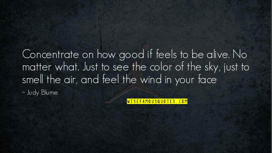 Good Air Quotes By Judy Blume: Concentrate on how good if feels to be