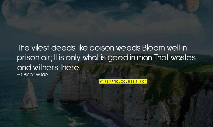 Good Air Quotes By Oscar Wilde: The vilest deeds like poison weeds Bloom well