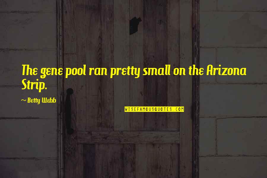 Good Airplanes Quotes By Betty Webb: The gene pool ran pretty small on the Good Airplanes Quotes By Betty Webb: The gene pool ran pretty small on the