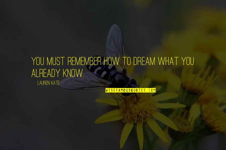 Good Airplanes Quotes By Lauren Kate: You must remember how to dream what you Good Airplanes Quotes By Lauren Kate: You must remember how to dream what you