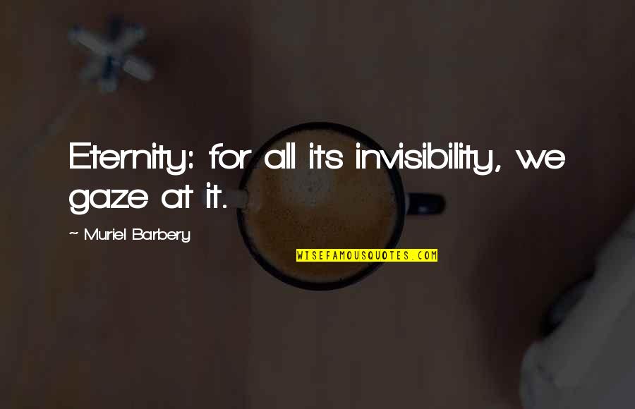 Good Airplanes Quotes By Muriel Barbery: Eternity: for all its invisibility, we gaze at Good Airplanes Quotes By Muriel Barbery: Eternity: for all its invisibility, we gaze at