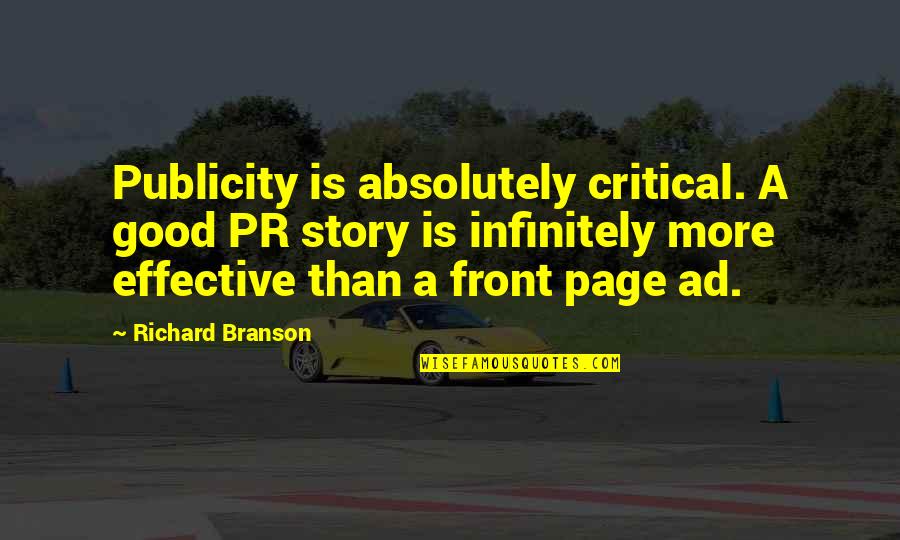 Good Airplanes Quotes By Richard Branson: Publicity is absolutely critical. A good PR story Good Airplanes Quotes By Richard Branson: Publicity is absolutely critical. A good PR story