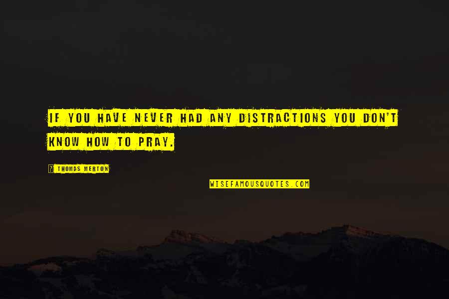 Good Akhlaq Quotes By Thomas Merton: If you have never had any distractions you