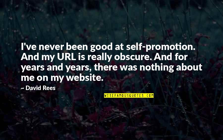 Good All About Me Quotes By David Rees: I've never been good at self-promotion. And my