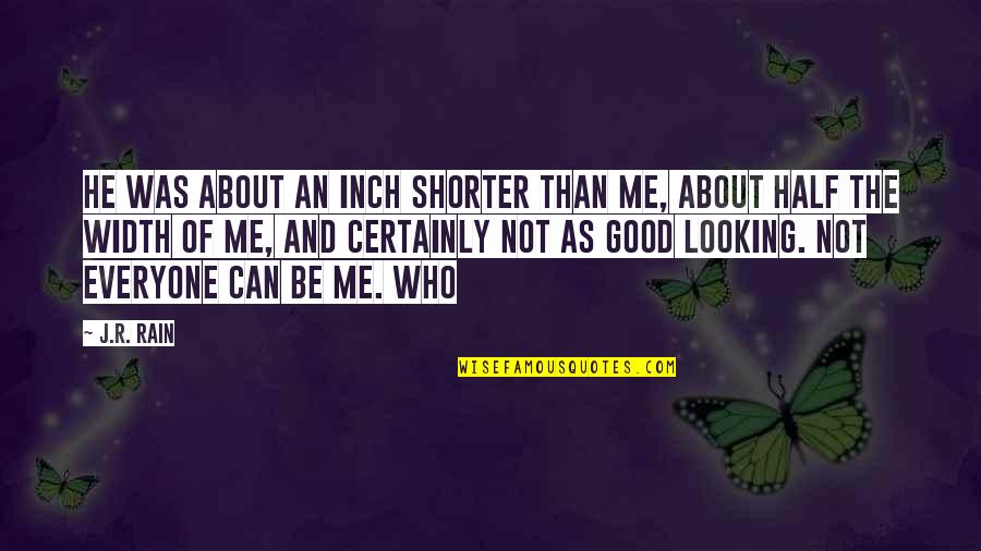 Good All About Me Quotes By J.R. Rain: He was about an inch shorter than me,