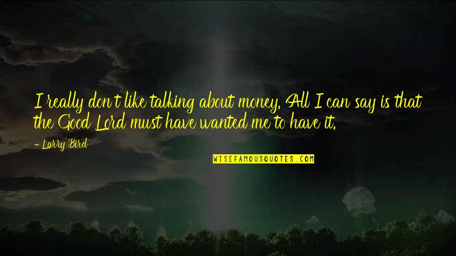 Good All About Me Quotes By Larry Bird: I really don't like talking about money. All