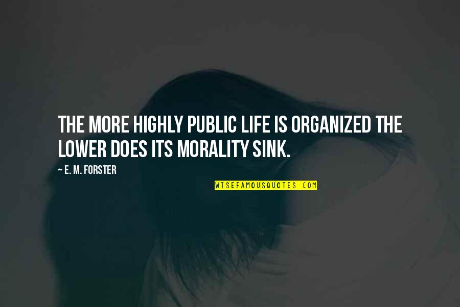 Good All Time Low Quotes By E. M. Forster: The more highly public life is organized the
