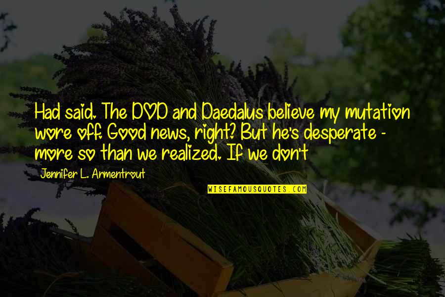 Good All Time Low Quotes By Jennifer L. Armentrout: Had said. The DOD and Daedalus believe my