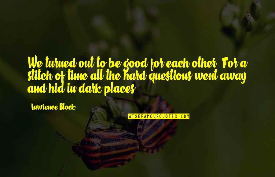 Good All Time Quotes By Lawrence Block: We turned out to be good for each