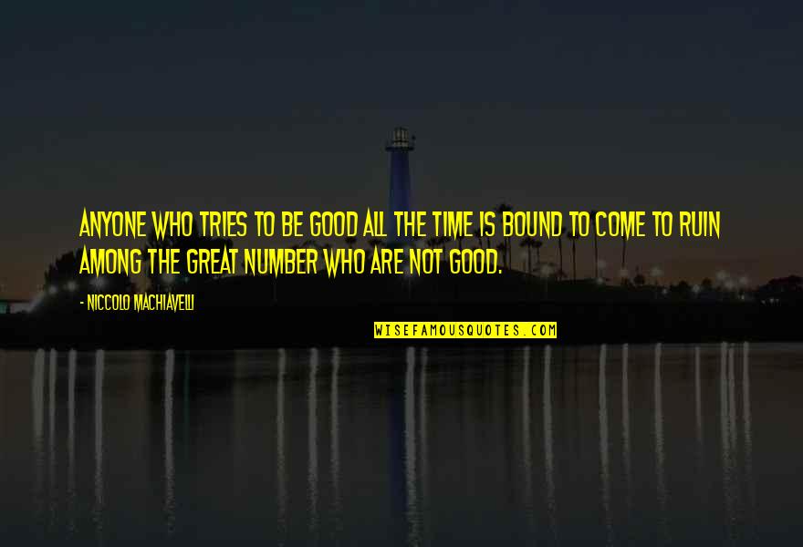 Good All Time Quotes By Niccolo Machiavelli: Anyone who tries to be good all the