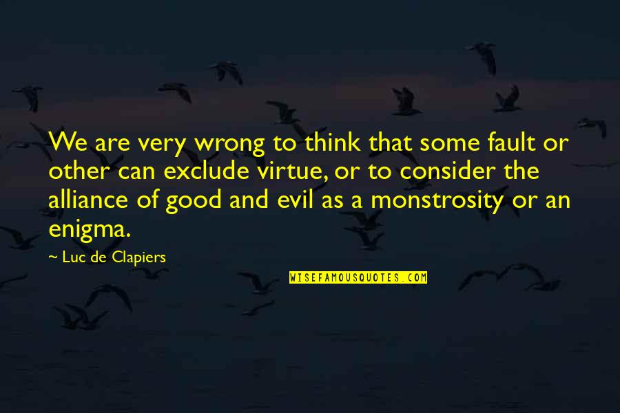 Good Alliance Quotes By Luc De Clapiers: We are very wrong to think that some Good Alliance Quotes By Luc De Clapiers: We are very wrong to think that some
