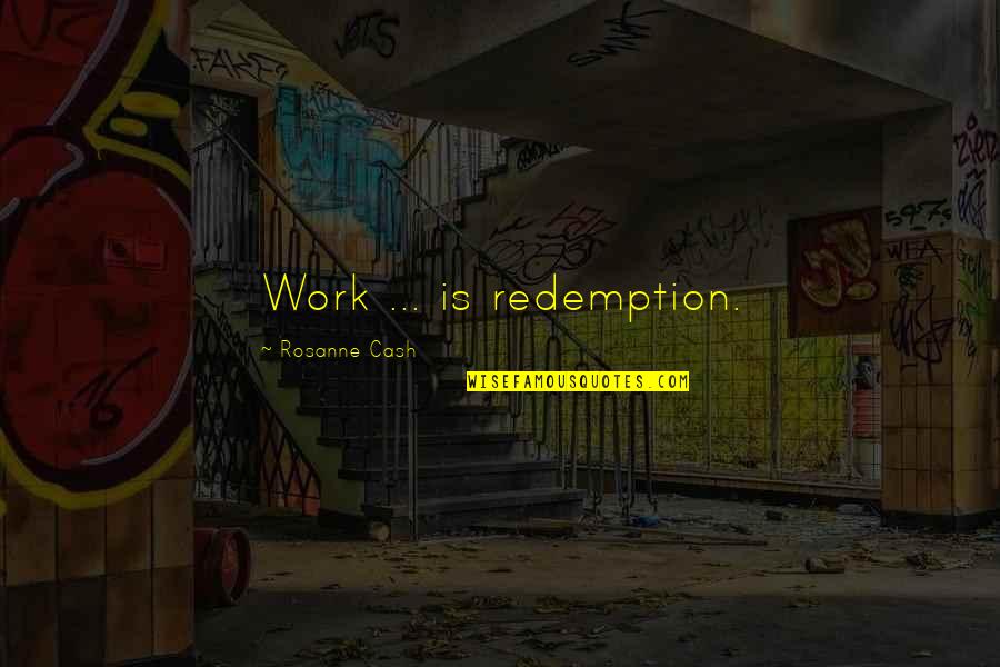 Good Alternative Rock Song Quotes By Rosanne Cash: Work ... is redemption.