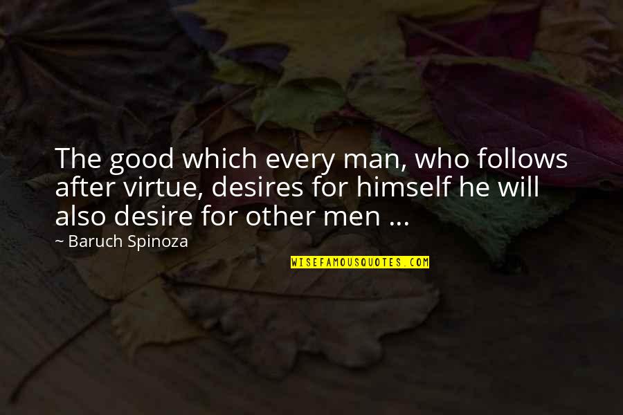 Good Altruism Quotes By Baruch Spinoza: The good which every man, who follows after