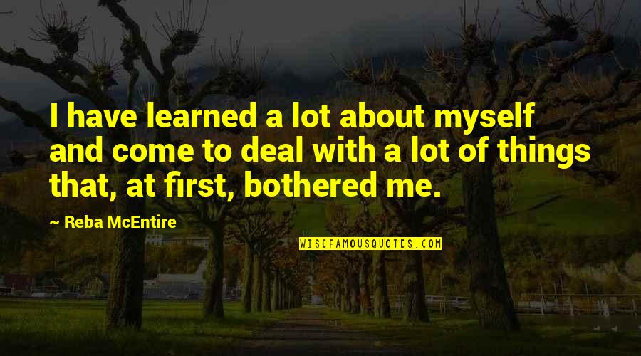 Good Altruism Quotes By Reba McEntire: I have learned a lot about myself and