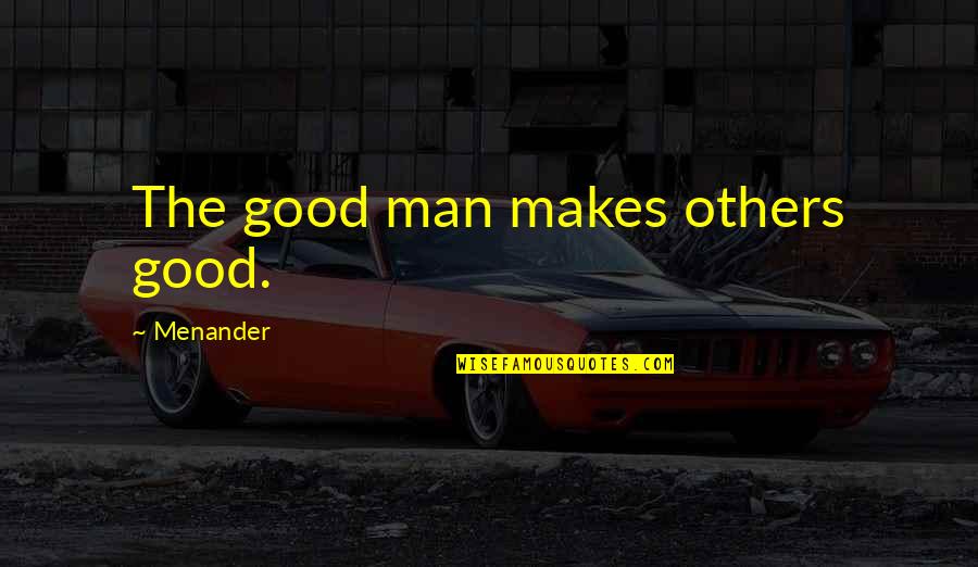 Good Always Wins Quotes By Menander: The good man makes others good.