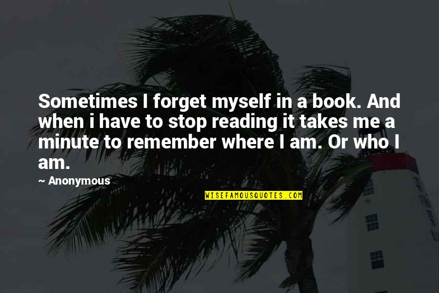 Good Am Quotes By Anonymous: Sometimes I forget myself in a book. And