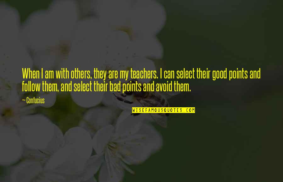 Good Am Quotes By Confucius: When I am with others, they are my