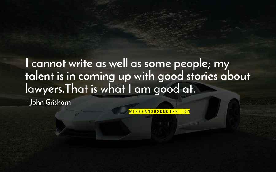 Good Am Quotes By John Grisham: I cannot write as well as some people;