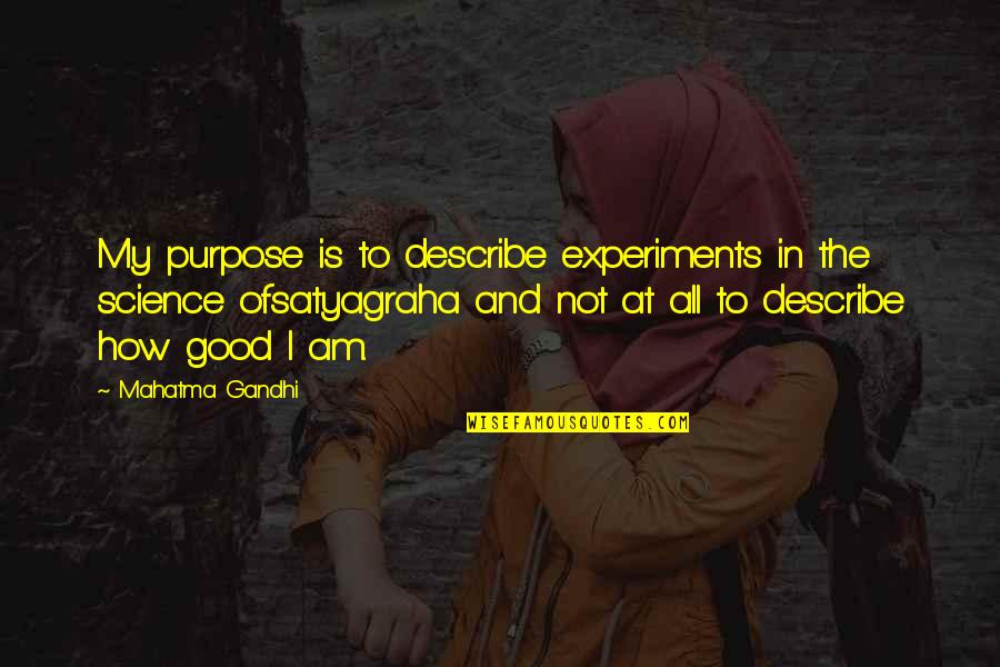 Good Am Quotes By Mahatma Gandhi: My purpose is to describe experiments in the